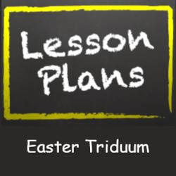 Easter Triduum Lesson Plan